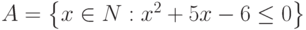 A=\left\{x\in N:x^2+5x-6\leq 0\right\}