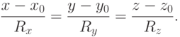 \frac{x-x_0}{R_x}=\frac{y-y_0}{R_y}=\frac{z-z_0}{R_z}.