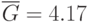 \overline{G} = 4.17