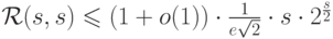 {\cal R}(s,s)\leqslant (1+o(1))\cdot \frac 1 {e\sqrt{2}}\cdot s \cdot 2^{\frac{s}{2}