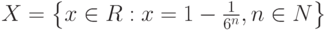 X=\left\{x \in R:x=1-\frac{1}{6^n},n\in N\right\}