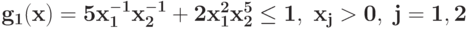 \bf{g_{1}(x) =5 x_{1}^{-1}x_{2}^{-1} + 2 x_{1}^{2}x_{2}^{5}\leq 1,\ x_j>0,\j=1, 2}