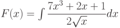 F(x)=\int \dfrac{7x^3+2x+1}{2\sqrt{x}} dx