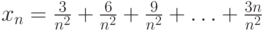 x_n=\frac{3}{n^2}+\frac{6}{n^2}+\frac{9}{n^2}+\ldots+\frac{3n}{n^2}