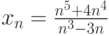 x_n=\frac{n^5+4n^4}{n^3-3n}