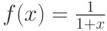 f(x)=\frac{1}{1+x}