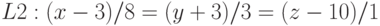 L2:(x-3)/8=(y+3)/3=(z-10)/1