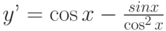 y’=\cos x-\frac{sin x}{\cos^2 x}