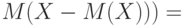 M(X-M(X)))=
