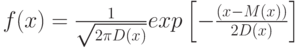 f(x)=\frac{1}{\sqrt{2\pi D(x)}}exp\left[ -\frac{(x-M(x))}{2D(x)}\right]