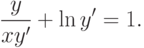 \frac{y}{xy'}+\ln{y'}=1.		