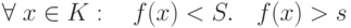 \forall\; x\in K:\quad f(x)<S.\quad f(x)>s