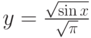 y=\frac {\sqrt{\sin x}}{\sqrt \pi}