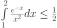 \int\limits_{1}^{2} \frac{e^{-x}}{x^2} dx\le \frac 12