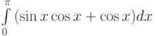 \int\limits_0^{\pi}{(\sin{x}\cos{x}+\cos{x}) dx}