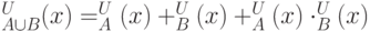 \highchi_{A \cup B}^U(x) = \highchi_A^U(x) +  \highchi_B^U(x) + \highchi_A^U(x) \cdot \highchi_B^U(x)