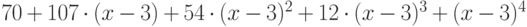 70 + 107\cdot (x - 3) + 54\cdot (x - 3)^2 + 12\cdot (x - 3)^3 + (x - 3)^4