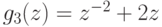 g_{3}(z) = z^{-2}+2 z