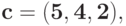 \bf{c = (5, 4, 2),}