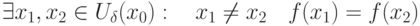 \exists x_1,x_2\in U_{\delta}(x_0):\quad x_1\neq x_2\quad f(x_1)=f(x_2)