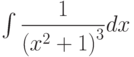 \int \dfrac{1}{\left(x^2+1 \right)^3} dx