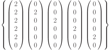 \left \{ \left( \begin{array}{c} 2 \\2 \\2 \\2 \\2 \\0 \\\end{array} \right)\left( \begin{array}{c} 0 \\2 \\0 \\0 \\0 \\0 \\\end{array} \right)\left( \begin{array}{c} 0 \\0 \\2 \\0 \\0 \\0 \\\end{array} \right)\left( \begin{array}{c} 0 \\0 \\0 \\2 \\0 \\0 \\\end{array} \right)\left( \begin{array}{c} 0 \\0 \\0 \\0 \\2 \\0 \\\end{array} \right)\right \}