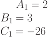 A_1=2\\B_1= 3\\C_1= -26