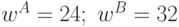 w^A=24;\ w^B=32