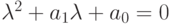 \lambda^2+a_1\lambda+a_0=0