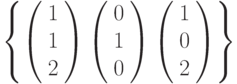 \left\{        \left( \begin{array}{c} 1\\1\\2\\\end{array} \right)        \left( \begin{array}{c} 0\\1\\0\\\end{array} \right)        \left( \begin{array}{c} 1\\0\\2\\\end{array} \right)\right\}