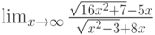\lim_{x\to \infty}\frac{\sqrt{16x^2+7}-5x}{\sqrt{x^2-3}+8x}