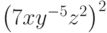 \left( {7xy^{ - 5} z^2 } \right)^2 