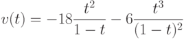 v(t)=-18\dfrac{t^2}{1-t}-6\dfrac{t^3}{(1-t)^2} 