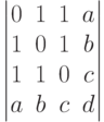         	  \begin{vmatrix}        	  0 & 1 & 1 & a \\        	  1 & 0 & 1 & b \\        	  1 & 1 & 0 & c \\        	  a & b & c & d        	  \end{vmatrix}        	  