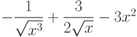 $-\dfrac{1}{\sqrt{x^3}}+\dfrac{3}{2\sqrt{x}}-3x^2 $