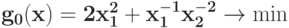 \bf{g_{0}(x) = 2 x_{1}^{2}+ x_{1}^{-1}x_{2}^{-2} \rightarrow \min}