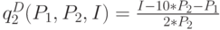 q_2^D(P_1, P_2,I)=\frac {I-10*P_2-P_1}{2*P_2}