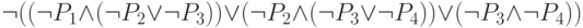 \neg ((\neg P_{1} \wedge (\neg P_{2} \vee \neg P_{3} )) \vee (\neg P_{2} \wedge (\neg P_{3} \vee \neg P_{4})) \vee (\neg P_{3} \wedge \neg P_{4}))