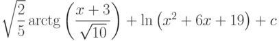 \sqrt{\dfrac{2}{5}}\arctg\left( \dfrac{x+3}{\sqrt{10}}\right)+\ln\left( x^2+6x+19 \right)+c