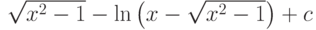 \sqrt{x^2-1}-\ln\left(x-\sqrt{x^2-1} \right)+ c