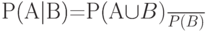 P(A|B)=\frac{P(A\cup B)}{P(B)}