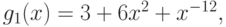 g_{1}(x) = 3 +  6 x^{2} + x^{-12},