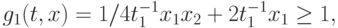 g_{1}(t,x) =1/4 t_{1}^{-1}x_{1}x_{2}+ 2 t_{1}^{-1}x_{1}\geq1,