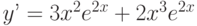 y’=3x^2e^{2x}+ 2x^3e^{2x}