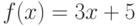 f(x)=3x+5