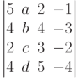         	  \begin{vmatrix}        	  5 & a & 2 & -1 \\        	  4 & b & 4 & -3 \\        	  2 & c & 3 & -2 \\        	  4 & d & 5 & -4        	  \end{vmatrix}        	  