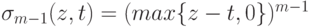 \sigma_{m-1} (z,t)=(max \{z-t,0 \})^{m-1}