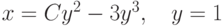 x=Cy^2-3y^3,\quad y=1