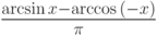 $\frac{\arcsin{x}-\arccos{(-x)}}{\pi}$