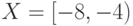 X=\left[-8,-4\right)